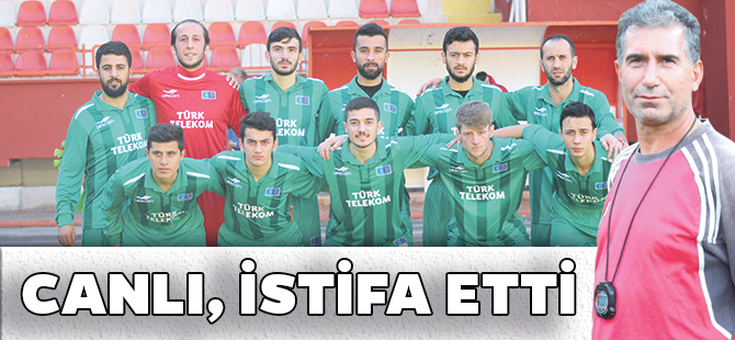 CANLI, İSTİFA ETTİ