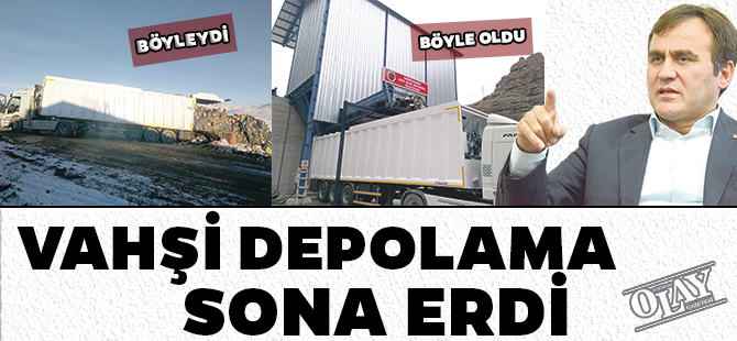 VAHŞİ DEPOLAMA SONA ERDİ