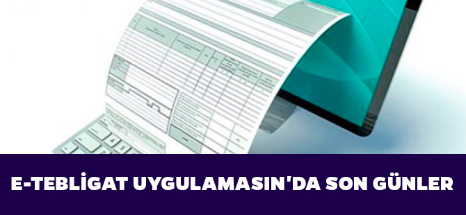 E-TEBLİGAT UYGULAMASIN'DA SON GÜNLER