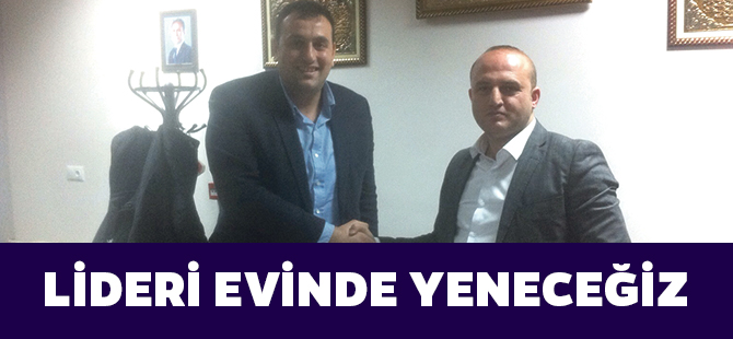 LİDERİ EVİNDE YENECEĞİZ