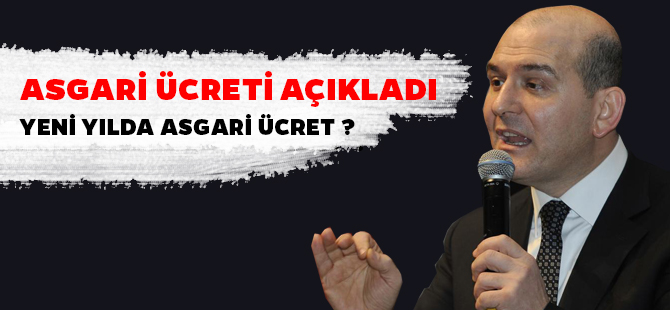 BAKAN SOYLU, ASGARİ ÜCRETİ AÇIKLADI