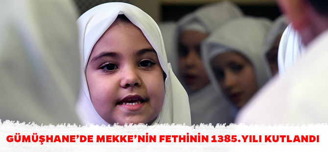 GÜMÜŞHANE’DE MEKKE’NİN FETHİNİN 1385.YILI KUTLANDI