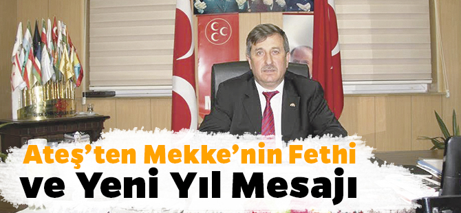 Ateş’ten Mekke’nin Fethi ve Yeni Yıl Mesajı