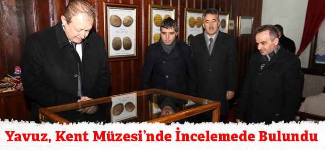 Yavuz, Kent Müzesi’nde İncelemede Bulundu