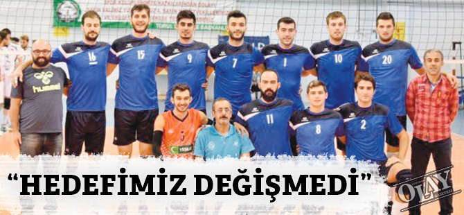 “HEDEFİMİZ DEĞİŞMEDİ”