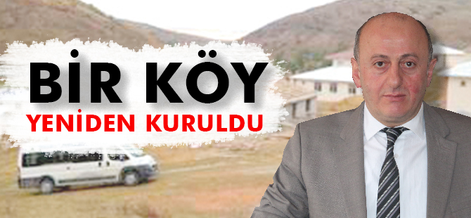 BİR KÖY YENİDEN KURULDU