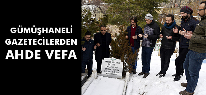 GÜMÜŞHANELİ GAZETECİLERDEN AHDE VEFA