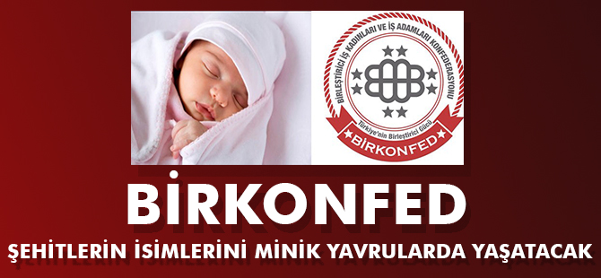 BİRKONFED, ŞEHİTLERİN İSİMLERİNİ MİNİK YAVRULARDA YAŞATACAK