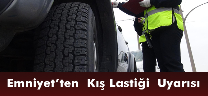 Emniyet’ten  Kış Lastiği  Uyarısı