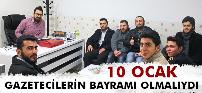 10 OCAK GAZETECİLERİN BAYRAMI OLMALIYDI