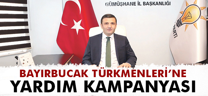 AK PARTİ GÜMÜŞHANE İL TEŞKİLATIN’DAN  BAYIRBUCAK TÜRKMENLERİ’NE YARDIM KAMPANYASI’’