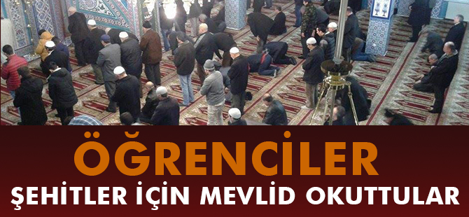 ÖĞRENCİLER ŞEHİTLER İÇİN MEVLİD OKUTTULAR