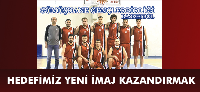 HEDEFİMİZ YENİ İMAJ KAZANDIRMAK