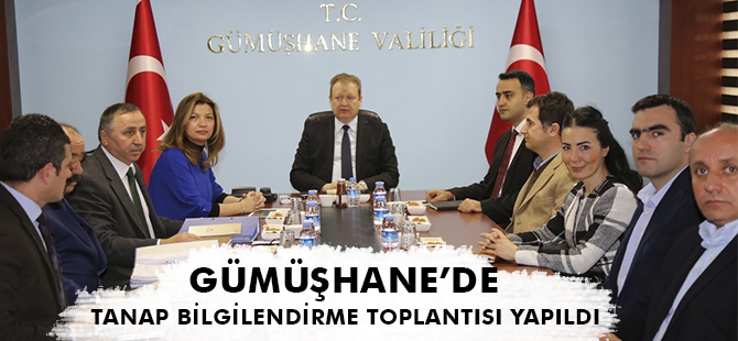 GÜMÜŞHANE’DE TANAP BİLGİLENDİRME TOPLANTISI YAPILDI