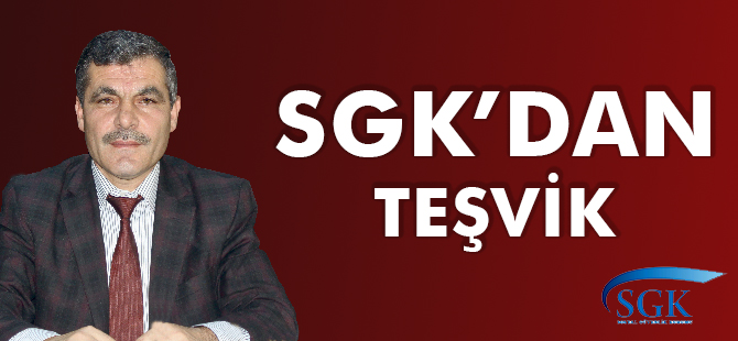 SOSYAL GÜVENLİK KURUMU’NDAN TEŞVİK