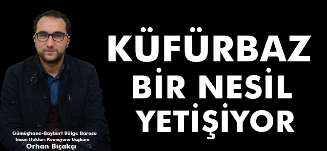 KÜFÜRBAZ BİR NESİL YETİŞİYOR