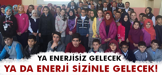 YA ENERJİSİZ GELECEK, YA DA ENERJİ SİZİNLE GELECEK!