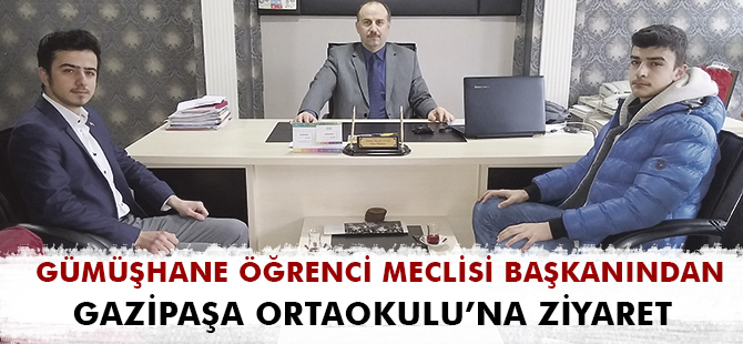 GÜMÜŞHANE ÖĞRENCİ MECLİSİ BAŞKANINDAN GAZİPAŞA ORTAOKULU’NA ZİYARET