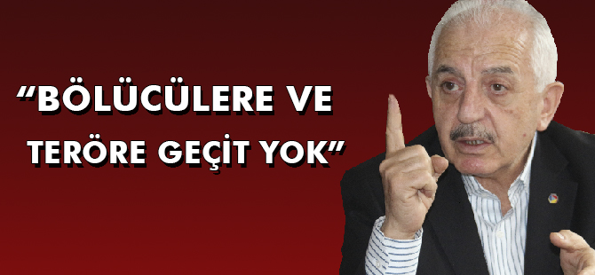 “BÖLÜCÜLERE VE TERÖRE GEÇİT YOK”