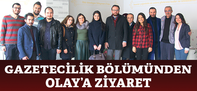 GAZETECİLİK BÖLÜMÜNDEN OLAY’A ZİYARET