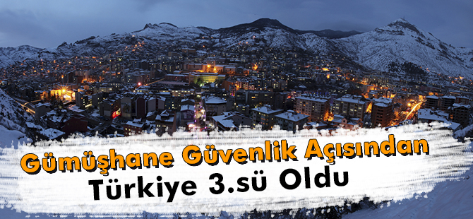 Gümüşhane Güvenlik Açısından Türkiye 3.sü Oldu