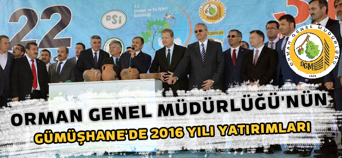 ORMAN GENEL MÜDÜRLÜĞÜ'NÜN GÜMÜŞHANE'DE 2016 YILI YATIRIMLARI