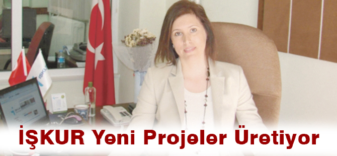 İŞKUR Yeni Projeler Üretiyor