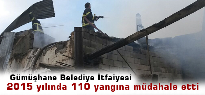 Gümüşhane Belediye İtfaiyesi 2015 yılında 110 yangına müdahale etti