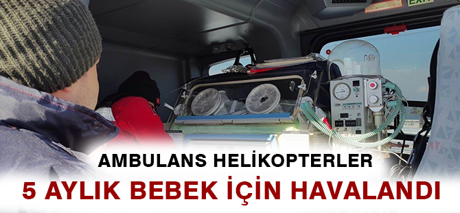 AMBULANS HELİKOPTERLER 5 AYLIK BEBEK İÇİN HAVALANDI