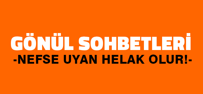 NEFSE UYAN HELAK OLUR!