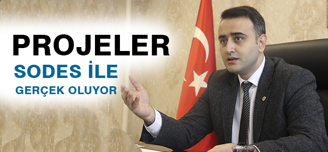 PROJELER SODES İLE GERÇEK OLUYOR