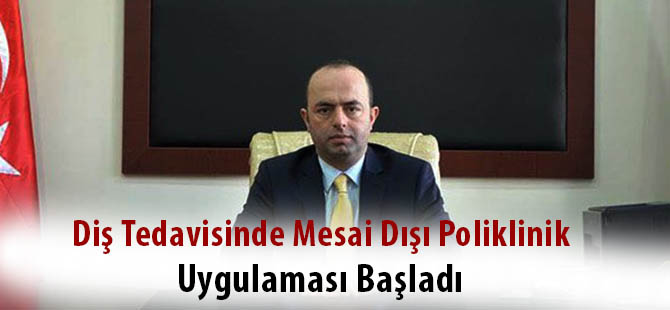 Diş Tedavisinde Mesai Dışı Poliklinik Uygulaması Başladı