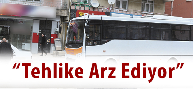 “Tehlike Arz Ediyor”