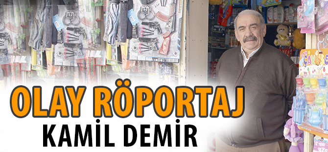 OLAY RÖPORTAJ:KAMİL DEMİR