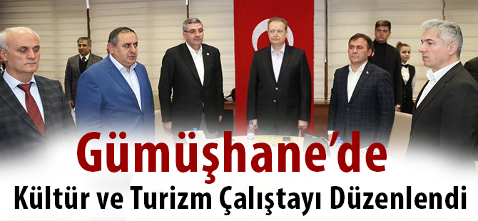 Gümüşhane’de Kültür ve Turizm Çalıştayı Düzenlendi