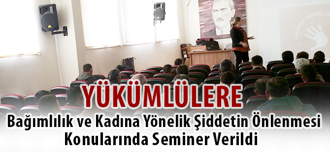 Yükümlülere Bağımlılık ve Kadına Yönelik Şiddetin Önlenmesi Semineri