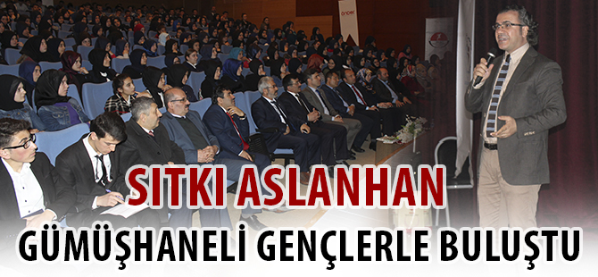 SITKI ASLANHAN GÜMÜŞHANELİ GENÇLERLE BULUŞTU