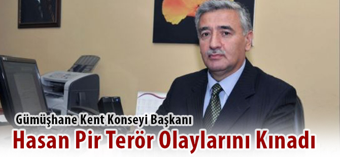 Gümüşhane Kent Konseyi Başkanı Hasan Pir Terör Olaylarını Kınadı