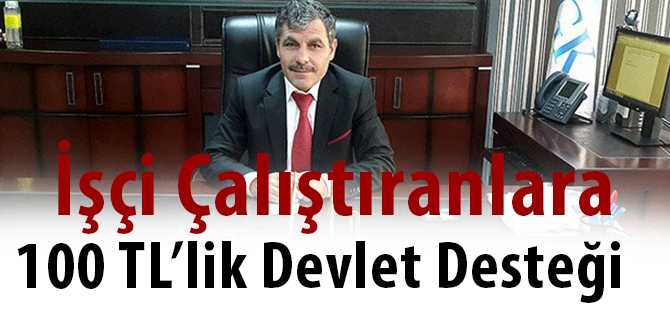 İşçi Çalıştıranlara 100 TL’lik Devlet Desteği