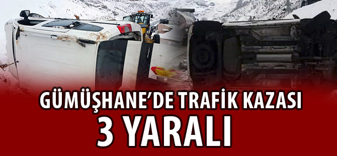 GÜMÜŞHANE’DE TRAFİK KAZASI: 3 YARALI