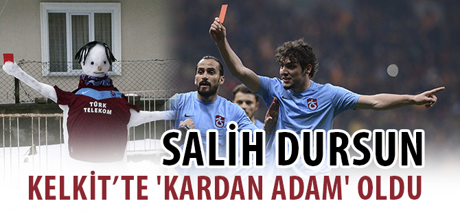 SALİH DURSUN KELKİT’TE 'KARDAN ADAM' OLDU