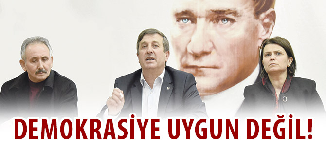 DEMOKRASİYE UYGUN DEĞİL!