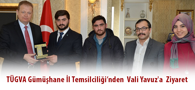 TÜGVA Gümüşhane İl Temsilciliği’nden  Vali Yavuz'a  Ziyaret