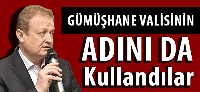 “Vali Yavuz’un Adını da Kullandılar”