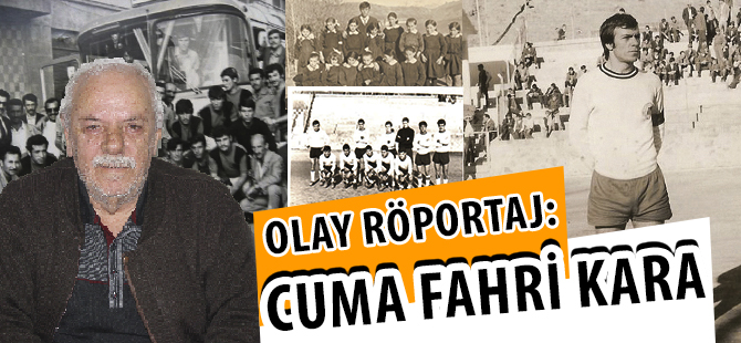 OLAY RÖPORTAJ: CUMA FAHRİ KARA