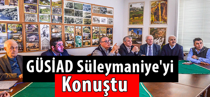 GÜSİAD Süleymaniye'yi konuştu