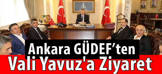 Ankara GÜDEF’ten  Vali Yavuz'a Ziyaret