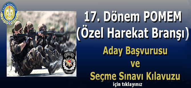 17.Dönem POMEM (Özel Harekat Branşı) Aday Başvurusu ve Seçme Sınavı Kılavuzu