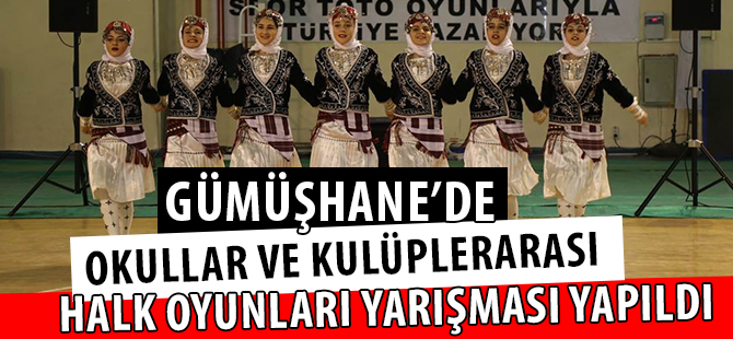 GÜMÜŞHANE’DE OKULLAR VE KULÜPLERARASI HALK OYUNLARI YARIŞMASI YAPILDI