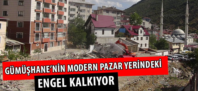 GÜMÜŞHANE’NİN MODERN PAZAR YERİNDEKİ ENGEL KALKIYOR